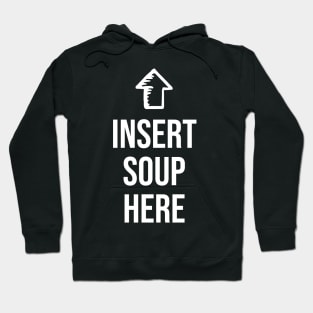 Funny Please insert Soup here - Funny Soup Lover Hoodie